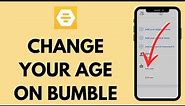 How to Change Your Age on Bumble (EASY!)
