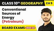 Conventional Sources of Energy (Petroleum) | Class 10 Geography Chapter 5 (2023-24)