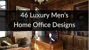 46 Luxury Men's Home Office Designs