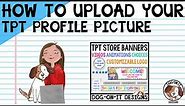 How to Add Your Profile Picture to Your Teacher Pay Teachers Store