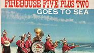 Firehouse Five Plus Two - Goes To Sea