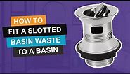 How to fit a slotted basin waste to a basin | Showers to You