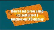 27-How to set cursor using lcd.setCursor function on LCD display