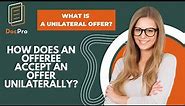 What is a Unilateral Offers? how does an offeree accept an offer unilaterally?