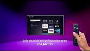 CONFIGURACIÓN INICIAL DE TU RCA • ROKU TV