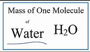 How to Find the Mass of One Molecule of Water (H2O)