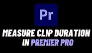 How To Measure Clip Duration/Time In Premiere Pro - Easy Guide
