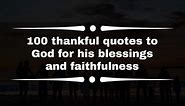 100 thankful quotes to God for his blessings and faithfulness