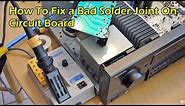 How To Fix Bad Solder Joint On Circuit Board (Using Solder Sucker & Solder Iron)