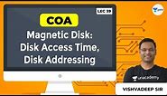 COA | Magnetic Disk: Disk Access Time, Disk Addressing | Lec 39 | GATE CSE 2021/22 Exam