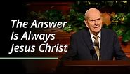 The Answer Is Always Jesus Christ | Russell M. Nelson | April 2023 General Conference