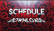How To Schedule Steam Downloads