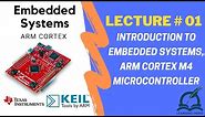 Lect 1: Introduction to Embedded Systems, ARM Cortex M4 Microcontroller [Embedded Systems]