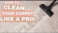 How To Clean Your Carpet Like a PRO!