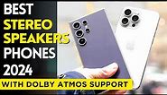 Top 5 : Phones with Best Stereo Speakers in 2024 | Best Phones with Dolby Atmos Support in 2024