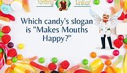 Which candy slogan is "Makes Mouths Happy?" 🍭🍬🍬🍬🍬🍭