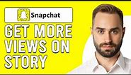 How To Get More Views On Snapchat Story (How Do You Increase Snapchat Views)