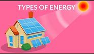 Types of Energy | Energy Forms | Energy Sources and Uses