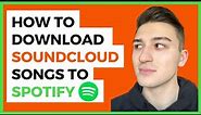 How To Add SoundCloud Songs To Spotify (Free & Easy)