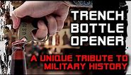 Carry a Piece of History - Trench Bottle Opener