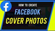 How To Create a Facebook Cover Photo - Step by Step