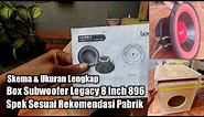 Ukuran & Skema Box Subwoofer 8 Inch Legacy 896 | Suara Dijamin Ngesub Bagus Buat Rumahan