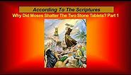 Why Did Moses Shatter The Two Stone Tablets? Part 1