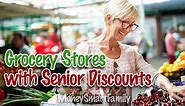 Grocery Stores That Offer Senior Discounts [2020]