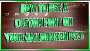 How to Use a "Custom Font" on Your Jailbroken PS3! - XMB Only