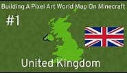 Building A Pixel Art World Map On Minecraft - Episode 1 [United Kingdom]
