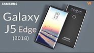 Samsung Galaxy J5 Edge 2018 Release Date, Specification, Features, Price, Launch, Trailer, Camera