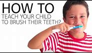 How to Teach Your Child to Brush His Teeth