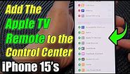 iPhone 15/15 Pro Max: How to Add The Apple TV Remote to the Control Center