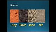 Types of Soil- Loam, Clay, Silt and Sand