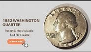 1982 Washington Quarter Value (Rarest & Most Valuable Sold For $10,200)