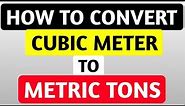 How to convert from cubic meters to tonnes? Step by Step