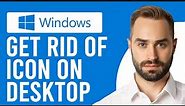 How to Get Rid of Icon on Desktop (How to Remove Icons from the Windows Desktop)