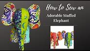 HOW TO SEW AN ADORABLE STUFFED ELEPHANT