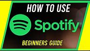 How to Use Spotify - Beginner's Guide