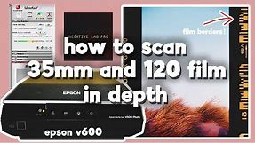 How To Scan 35mm and 120 Film - IN DEPTH - Epson v600 - SilverFast - Negative Lab Pro