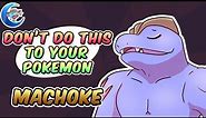 Don't do this to your Pokemon - Machoke