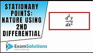 Stationary Points - Nature of (2nd differential method) : ExamSolutions
