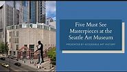 Five Must See Masterpieces at the Seattle Art Museum