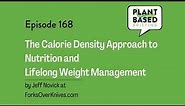 168: The Calorie Density Approach to Nutrition and Lifelong Weight Management by Jeff Novick at...