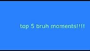 top 5 bruh moments