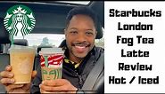 Starbucks London Fog Tea Latte Review - Hot & Iced Earl Grey Latte - Which Version is Better?