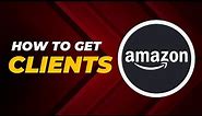 How to Get Clients | How to Find Client for Amazon | Step by Step guide | Amazon FBA