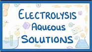 GCSE Chemistry - Electrolysis Part 3 - Aqueous Solutions #42