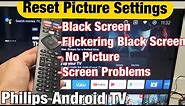 Philips Android TV: How to Reset Picture (Black Screen, Flashing Black Screen, No Picture)