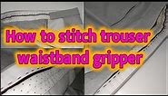 How to stitch trouser waistband gripper